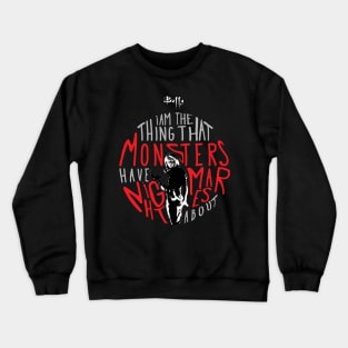 Buffy I am the thing that monsters have nightmares about Crewneck Sweatshirt